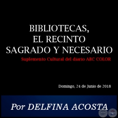 BIBLIOTECAS, EL RECINTO SAGRADO Y NECESARIO - Por DELFINA ACOSTA - Domingo, 24 de Junio de 2018